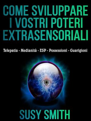 cover image of Come sviluppare i vostri poteri Extrasensoriali--Telepatia--Medianità--ESP--Possessioni--Guarigioni